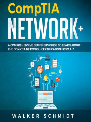 cover image of COMPTIA NETWORK+: A Comprehensive Beginners Guide to Learn About The CompTIA Network+ Certification from A-Z